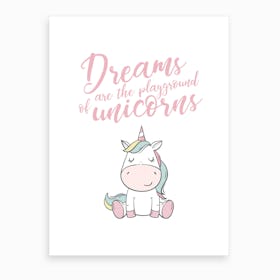 Dreams Are The Playgrounds Of Unicorns Art Print