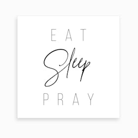 Eat Sleep Pray Art Print