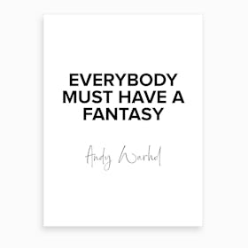 Everybody Must Have A Fantasy   Warhol Quote Art Print