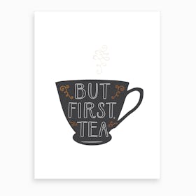 But First Tea Art Print