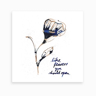 Like Flowers You Should Open 2 Art Print