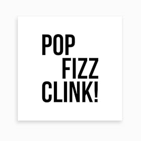 Pop Fizz Clink! Art Print
