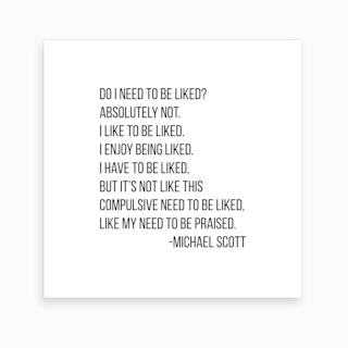 Do I Need To Be Liked Michael Scott Quote Art Print