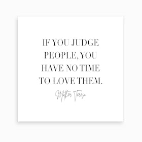 If You Judge People You Have No Time To Love Them Art Print