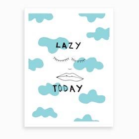 Lazy Today Art Print