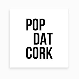 Pop Dat Cork Art Print