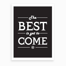 The Best Is Yet To Come Art Print