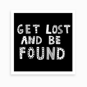 Get Lost And Be Found Black Art Print Art Print