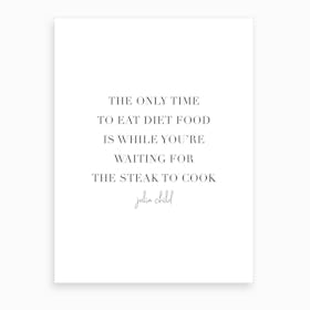 The Only Time To Eat Diet Food Julia Child Quote Art Print