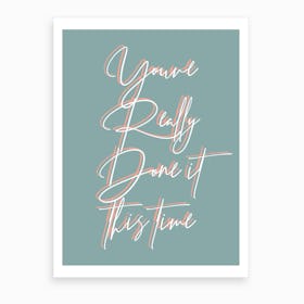 You Have Really Done It This Time Color Art Print