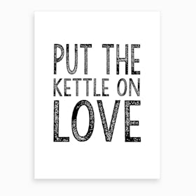 Kettle On Love Art Print