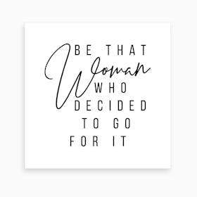 Be That Woman Who Decided To Go For It Art Print