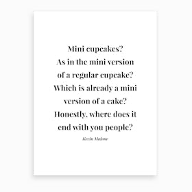 Mini Cupcakes As In The Mini Version Of A Regular Cupcake Kevin Malone Quote Art Print