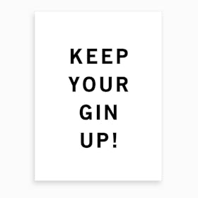 Keep Your Gin Up Black And White Art Print
