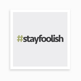 Hashtag Stay Foolish Square Art Print