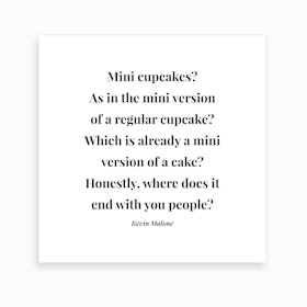 Mini Cupcakes As In The Mini Version Of A Regular Cupcake Kevin Malone Quote Square Art Print