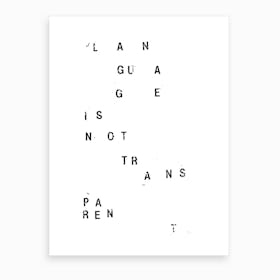 Language Is Not Transparent Art Print