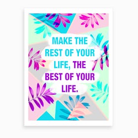 Make The Rest Of Your Life Best Tropical Art Print