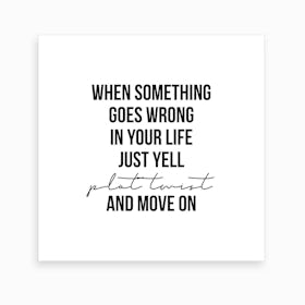 When Something Goes Wrong Just Tell Plot Twist Art Print