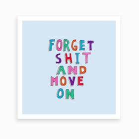 Forget And Move On Art Print