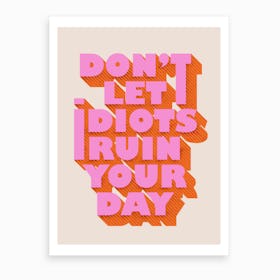 Do Not Let Idiots Ruin Your Day Art Print