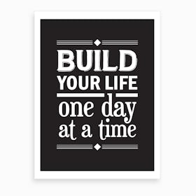Build Your Life,One Day At A Time Art Print