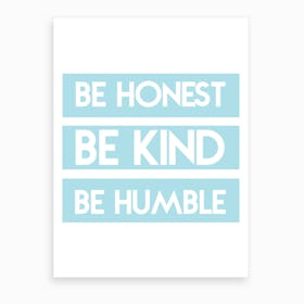 Be Honest, Be Kind, Be Humble Art Print