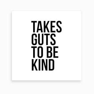 Takes Guts To Be Kind Art Print