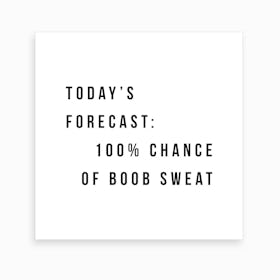 Todays Forecast Chance Of Boob Sweat Art Print