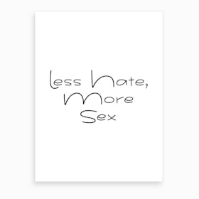 Less Hate More Sex Art Print