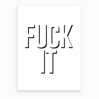 Fuck It Art Print