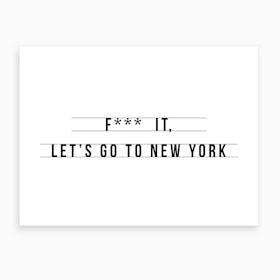 Let S Go To New York Art Print