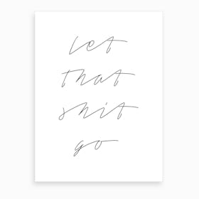 Let Shit Go Art Print