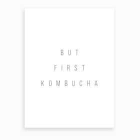 But First Kombucha Art Print