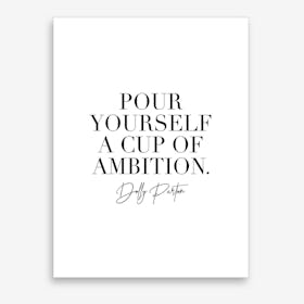 Pour Yourself A Cup Of Ambition Dolly Parton Quote Art Print