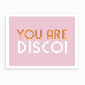 You Are Disco Art Print