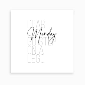 Dear Monday Go Step On A Lego Art Print