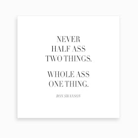 Never Half Ass Two Things Ron Swanson Quote Art Print