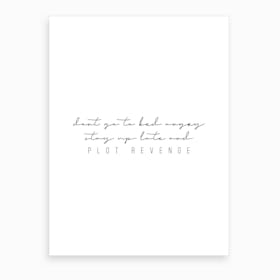 Do Not Go To Bed Angry Stay Up Late And Plot Revenge Art Print