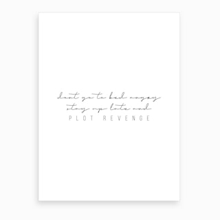 Do Not Go To Bed Angry Stay Up Late And Plot Revenge Art Print By Typologie Paper Co Fy