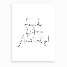Fuck You Anxiety! Art Print