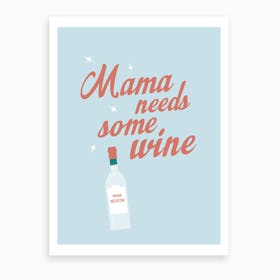Mama Needs Some Wine Art Print