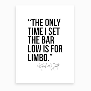The Only Time I Set The Bar Low Is For Limbo Michael Scott Quote Bold Art Print