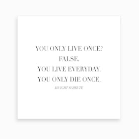 You Only Die Once Dwight Schrute Quote Art Print
