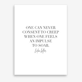 One Can Never Consent To Creep When One Feels An Impulse To Soar Helen Keller Quote Art Print