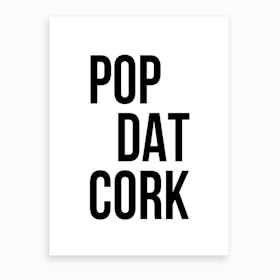 Pop Dat Cork Art Print