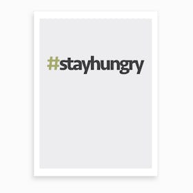 Hashtag Stay Hungry Art Print