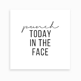 Punch Today In The Face Art Print