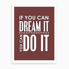 If You Can Dream It, You Can Do It Art Print