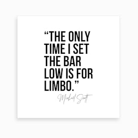 The Only Time I Set The Bar Low Is For Limbo Michael Scott Quote Bold Art Print